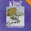 KIDS!  200 Years of Childhood