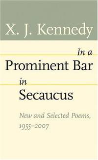 In a Prominent Bar in Secaucus: New and Selected Poems, 1955--2007 (Johns Hopkins: Poetry and...