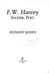 F.W. Harvey: Soldier, Poet (Biography, Letters &amp; Diaries) by Boden, Anthony - 1981