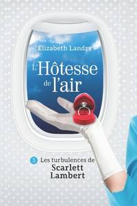 L'Hôtesse de l'air - Tome 3: Les turbulences de Scarlett Lambert