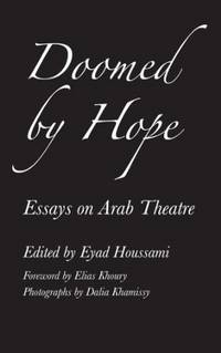 DOOMED BY HOPE: ESSAYS ON ARAB THEATRE