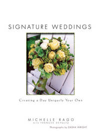 Signature Weddings: Creating a Day Uniquely Your Own de Michelle Rago - 2007-01-07