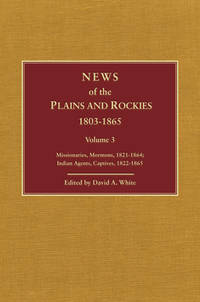 News of the Plains and Rockies 1803-1865, Volume IV: Warriors, Scientists, Artists