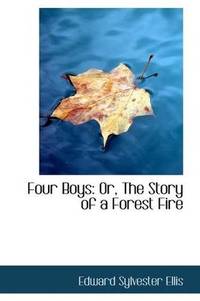 Four Boys: Or, The Story of a Forest Fire by Edward Sylvester Ellis - 2009-07-17