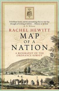 Map of a Nation: A Biography of the Ordnance Survey by Rachel Hewitt - 07/07/2011