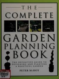 The Complete Garden Planning Book: The Definitive Guide to Designing and Planting a Beautiful Garden