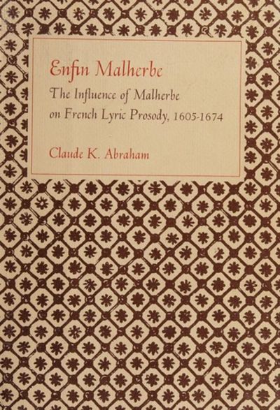 Enfin Malherbe: The Influence of Malherbe on French Lyric Prosody, 1605-1674.