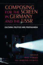 Composing for the Screen in Germany and the USSR by Robynn J Stilwell - 2008