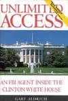 Unlimited Access; An FBI Agent Inside the Clinton White House