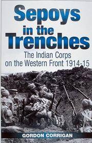 SEPOYS IN THE TRENCHES: The Indian Corps on The Western Front 1914-1915