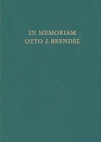 In Memoriam Otto J. Brendel; Essays in Archaeology and the Humanities