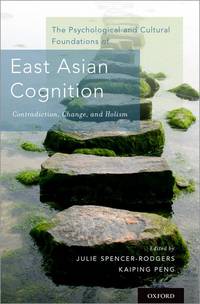 The Psychological and Cultural Foundations of East Asian Cognition: Contradiction, Change, And...