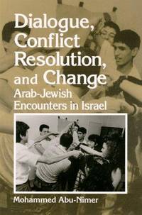 Dialogue, Conflict Resolution, and Change: Arab-Jewish Encounters in Israel
