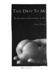 TALK DIRTY TO ME - An Intimate Philosophy of Sex