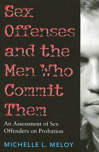 Sex Offenses and the Men Who Commit Them: An Assessment of Sex Offenders on