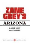 Zane Grey&#039;s Arizona by Candace C. Kant