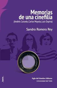 MEMORIAS DE UNA CINEFILIA: (ANDRÉS CAICEDO, CARLOS MAYOLO, LUIS OSPINA); Colección Espacios