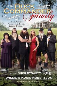 The Duck Commander Family: How Faith, Family and Ducks Built a Dynasty
