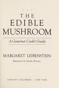 The Edible Mushroom: A Gourmet Cook's Guide