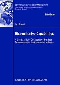 Disseminative Capabilities: A Case Study of Collaborative Product Development in the Automotive Industry (Schriften zum europäischen Management)
