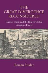 THE GREAT DIVERGENCE RECONSIDERED: EUROPE, INDIA AND THE RISE TO GLOBAL ECONOMIC POWER
