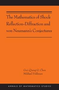 The Mathematics of Shock Reflection–Diffraction and von Neumann`s Conjectures: (AMS-197)...