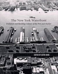 New York Waterfront: Evolution and Building Culture of the Port and Harbor [Paperback] Kevin...