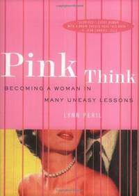 Pink Think: Becoming a Woman in Many Uneasy Lessons
