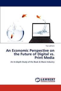 An Economic Perspective on the Future of Digital vs. Print Media: An In-depth Study of the Book &...
