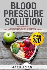 Blood Pressure Solution: Solution - 2 Manuscripts - The Ultimate Guide to Naturally Lowering High...