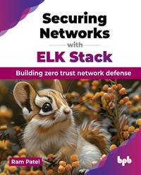 Securing Networks with ELK Stack: Building zero trust network defense (English Edition)