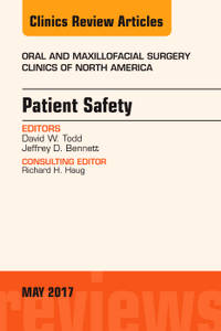 Patient Safety, An Issue of Oral and Maxillofacial Clinics of North America, 1e (The Clinics:...