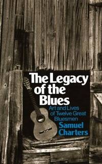 The Legacy Of The Blues: Art And Lives Of Twelve Great Bluesmen (Da Capo Paperback)