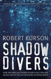 Shadow Divers. How Two Men Discovered Hitler's Lost Sub and Solved One of the Last Mysteries...