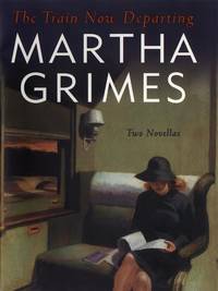 The Train Now Departing: Two Novellas by Grimes, Martha - 2000