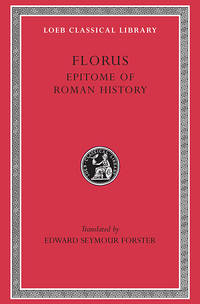 image of Florus: Epitome of Roman History (Loeb Classical Library No. 231)