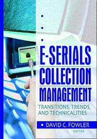 E-Serials Collection Management : Transitions, Trends, and Technicalities