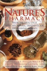 Natures Pharmacy: Break the Drug Cycle With Safe Natural Alternative Treatments for 200 Everyday...