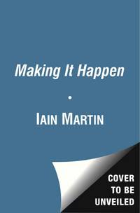 Making It Happen: Fred Goodwin, RBS and the Men Who Blew Up the British Economy