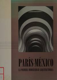 PARIS-MÉXICO. LA PRIMERA MODERNIDAD ARQUITECTÓNICA.; Mario Bonilla, et al. José Luis Cortés (Coord.). Fotos de: Mario Bonilla, Michel Mansey y Daniel Vallat (Paris), Francoras Tomas y Victor Lagardo (Ciudad de México)