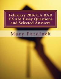 February 2016 CA BAR EXAM Essay Questions and Selected Answers: Essay Questions and Selected...