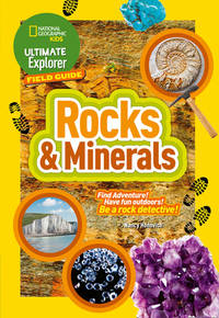 Ultimate Explorer Field Guides Rocks and Minerals : Find Adventure! Have Fun Outdoors! Be a Rock...