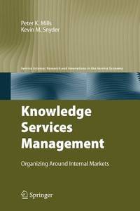 Knowledge Services Management: Organizing Around Internal Markets (Service Science: Research and...
