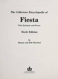 The Collector's Encyclopedia of Fiesta, with Harlequin and Riviera Sixth Edition