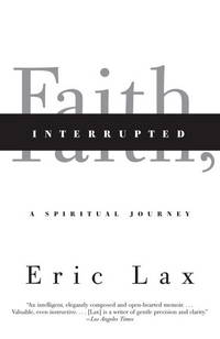 Faith, Interrupted: A Spiritual Journey by Lax, Eric - 2011