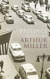 Presence : The Collected Stories of Arthur Miller