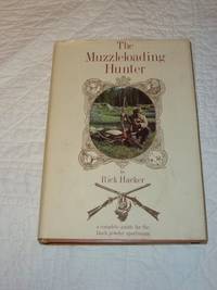 The Muzzleloading Hunter. Being a complete guide for the black powder sportsman. by Hacker, Rick - 1981.