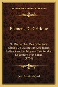 Elemens De Critique: Ou Recherches Des Differentes Causes De L'Alteration Des Textes Latins,...