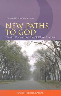 New Paths to God: Moving Forward on the Spiritual Journey (Celebrate the 50 Days of Easter!)