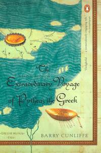 The Extraordinary Voyage of Pytheas the Greek by Barry Cunliffe